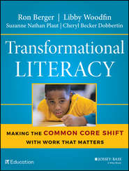 бесплатно читать книгу Transformational Literacy. Making the Common Core Shift with Work That Matters автора Ron Berger
