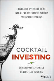 бесплатно читать книгу Cocktail Investing. Distilling Everyday Noise into Clear Investment Signals for Better Returns автора Christopher Versace