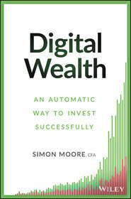 бесплатно читать книгу Digital Wealth. An Automatic Way to Invest Successfully автора Simon Moore