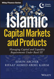 бесплатно читать книгу Islamic Capital Markets and Products. Managing Capital and Liquidity Requirements Under Basel III автора Simon Archer