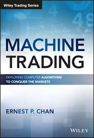 бесплатно читать книгу Machine Trading. Deploying Computer Algorithms to Conquer the Markets автора Ernest Chan