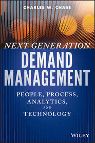 бесплатно читать книгу Next Generation Demand Management. People, Process, Analytics, and Technology автора Charles Chase