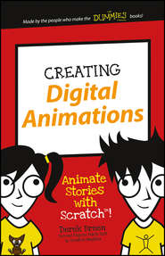 бесплатно читать книгу Creating Digital Animations. Animate Stories with Scratch! автора Derek Breen