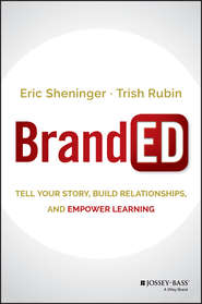 бесплатно читать книгу BrandED. Tell Your Story, Build Relationships, and Empower Learning автора Eric Sheninger