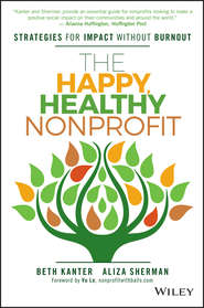 бесплатно читать книгу The Happy, Healthy Nonprofit. Strategies for Impact without Burnout автора Beth Kanter