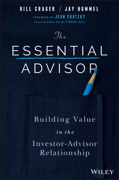 бесплатно читать книгу The Essential Advisor. Building Value in the Investor-Advisor Relationship автора Jay Hummel