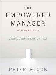 бесплатно читать книгу The Empowered Manager. Positive Political Skills at Work автора Peter Block