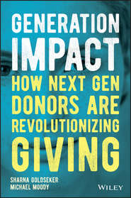 бесплатно читать книгу Generation Impact. How Next Gen Donors Are Revolutionizing Giving автора Michael Moody