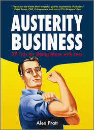 бесплатно читать книгу Austerity Business. 39 Tips for Doing More With Less автора Alex Pratt