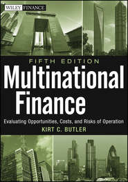 бесплатно читать книгу Multinational Finance. Evaluating Opportunities, Costs, and Risks of Operations автора Kirt Butler
