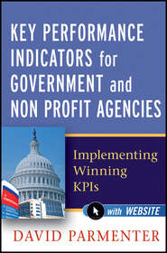 бесплатно читать книгу Key Performance Indicators for Government and Non Profit Agencies. Implementing Winning KPIs автора David Parmenter