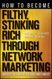 бесплатно читать книгу How to Become Filthy, Stinking Rich Through Network Marketing. Without Alienating Friends and Family автора Derek Hall