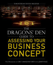 бесплатно читать книгу The Dragons' Den Guide to Assessing Your Business Concept автора John Vyge