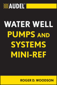 бесплатно читать книгу Audel Water Well Pumps and Systems Mini-Ref автора Roger Woodson