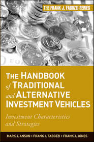 бесплатно читать книгу The Handbook of Traditional and Alternative Investment Vehicles. Investment Characteristics and Strategies автора Frank Jones