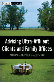 бесплатно читать книгу Advising Ultra-Affluent Clients and Family Offices автора Michael Pompian