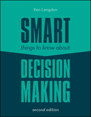 бесплатно читать книгу Smart Things to Know About Decision Making автора Ken Langdon