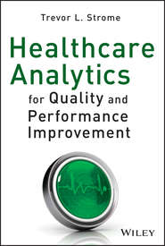 бесплатно читать книгу Healthcare Analytics for Quality and Performance Improvement автора Trevor Strome