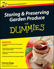 бесплатно читать книгу Storing and Preserving Garden Produce For Dummies автора Pammy Riggs