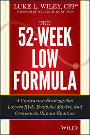 бесплатно читать книгу The 52-Week Low Formula. A Contrarian Strategy that Lowers Risk, Beats the Market, and Overcomes Human Emotion автора Wesley Gray