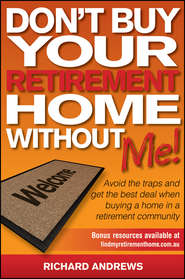 бесплатно читать книгу Don't Buy Your Retirement Home Without Me!. Avoid the Traps and Get the Best Deal When Buying a Home in a Retirement Community автора Richard Andrews