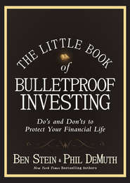 бесплатно читать книгу The Little Book of Bulletproof Investing. Do's and Don'ts to Protect Your Financial Life автора Ben Stein