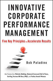 бесплатно читать книгу Innovative Corporate Performance Management. Five Key Principles to Accelerate Results автора Bob Paladino