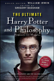 бесплатно читать книгу The Ultimate Harry Potter and Philosophy. Hogwarts for Muggles автора William Irwin