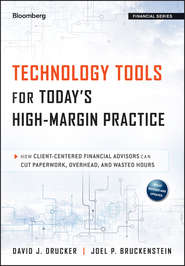 бесплатно читать книгу Technology Tools for Today's High-Margin Practice. How Client-Centered Financial Advisors Can Cut Paperwork, Overhead, and Wasted Hours автора Joel Bruckenstein