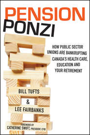 бесплатно читать книгу Pension Ponzi. How Public Sector Unions are Bankrupting Canada's Health Care, Education and Your Retirement автора Bill Tufts