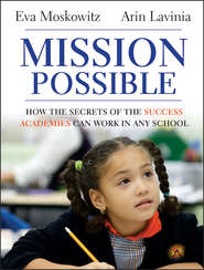 бесплатно читать книгу Mission Possible. How the Secrets of the Success Academies Can Work in Any School автора Eva Moskowitz