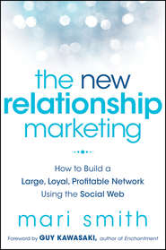 бесплатно читать книгу The New Relationship Marketing. How to Build a Large, Loyal, Profitable Network Using the Social Web автора Mari Smith