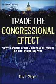 бесплатно читать книгу Trade the Congressional Effect. How To Profit from Congress's Impact on the Stock Market автора Eric Singer
