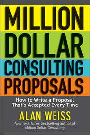 бесплатно читать книгу Million Dollar Consulting Proposals. How to Write a Proposal That's Accepted Every Time автора Alan Weiss