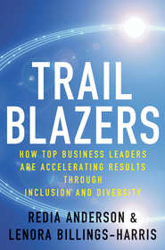 бесплатно читать книгу Trailblazers. How Top Business Leaders are Accelerating Results through Inclusion and Diversity автора Redia Anderson