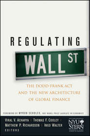 бесплатно читать книгу Regulating Wall Street. The Dodd-Frank Act and the New Architecture of Global Finance автора Ingo Walter