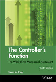 бесплатно читать книгу The Controller's Function. The Work of the Managerial Accountant автора Steven Bragg