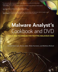 бесплатно читать книгу Malware Analyst's Cookbook and DVD. Tools and Techniques for Fighting Malicious Code автора Michael Ligh