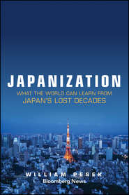 бесплатно читать книгу Japanization. What the World Can Learn from Japan's Lost Decades автора William Pesek