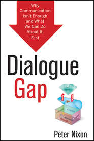 бесплатно читать книгу Dialogue Gap. Why Communication Isn't Enough and What We Can Do About It, Fast автора Peter Nixon