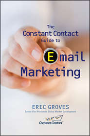 бесплатно читать книгу The Constant Contact Guide to Email Marketing автора Eric Groves