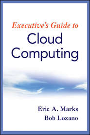 бесплатно читать книгу Executive's Guide to Cloud Computing автора Bob Lozano