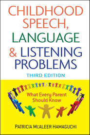 бесплатно читать книгу Childhood Speech, Language, and Listening Problems автора Patricia Hamaguchi