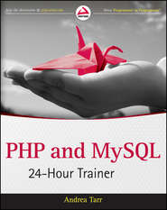 бесплатно читать книгу PHP and MySQL 24-Hour Trainer автора Andrea Tarr