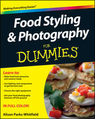 бесплатно читать книгу Food Styling and Photography For Dummies автора Alison Parks-Whitfield