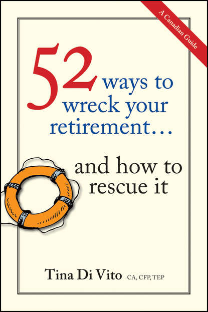 бесплатно читать книгу 52 Ways to Wreck Your Retirement. ...And How to Rescue It автора Tina Vito