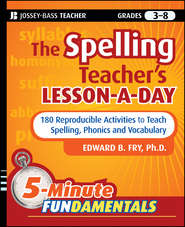 бесплатно читать книгу The Spelling Teacher's Lesson-a-Day. 180 Reproducible Activities to Teach Spelling, Phonics, and Vocabulary автора Edward Fry