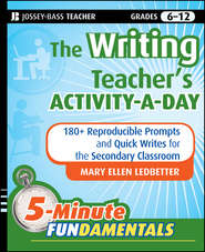 бесплатно читать книгу The Writing Teacher's Activity-a-Day. 180 Reproducible Prompts and Quick-Writes for the Secondary Classroom автора Mary Ledbetter