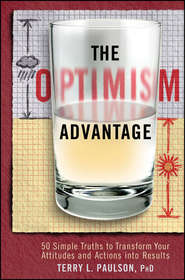 бесплатно читать книгу The Optimism Advantage. 50 Simple Truths to Transform Your Attitudes and Actions into Results автора Terry Paulson