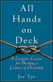 бесплатно читать книгу All Hands on Deck. 8 Essential Lessons for Building a Culture of Ownership автора Joe Tye